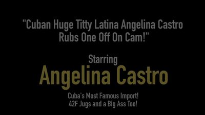 Cuban Huge Titty Latina Angelina Castro Rubs One Off On Cam!